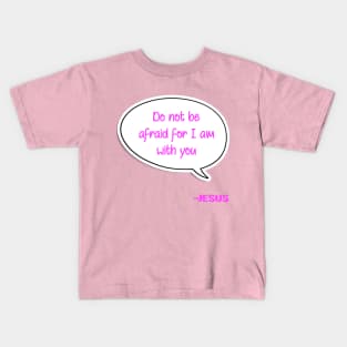 Bible quote "Do not be afraid for I am with you" Jesus in pink Christian design Kids T-Shirt